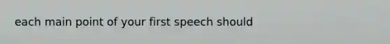 each main point of your first speech should