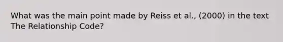 What was the main point made by Reiss et al., (2000) in the text The Relationship Code?