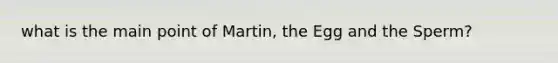 what is the main point of Martin, the Egg and the Sperm?