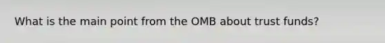 What is the main point from the OMB about trust funds?