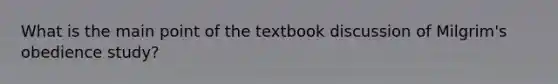 What is the main point of the textbook discussion of Milgrim's obedience study?