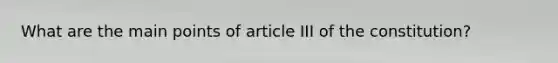 What are the main points of article III of the constitution?