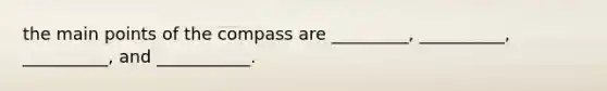 the main points of the compass are _________, __________, __________, and ___________.