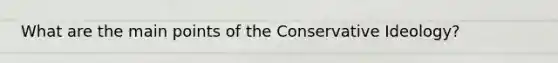 What are the main points of the Conservative Ideology?