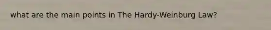 what are the main points in The Hardy-Weinburg Law?