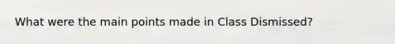 What were the main points made in Class Dismissed?