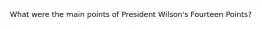 What were the main points of President Wilson's Fourteen Points?