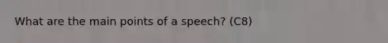 What are the main points of a speech? (C8)