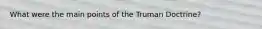What were the main points of the Truman Doctrine?