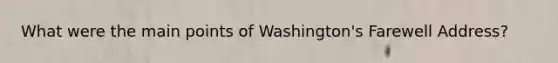 What were the main points of Washington's Farewell Address?