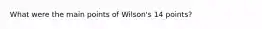 What were the main points of Wilson's 14 points?