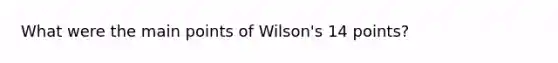 What were the main points of Wilson's 14 points?