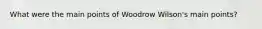 What were the main points of Woodrow Wilson's main points?
