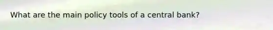 What are the main policy tools of a central bank?