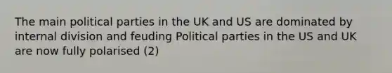 The main political parties in the UK and US are dominated by internal division and feuding Political parties in the US and UK are now fully polarised (2)