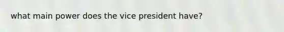 what main power does the vice president have?