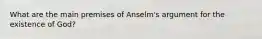 What are the main premises of Anselm's argument for the existence of God?