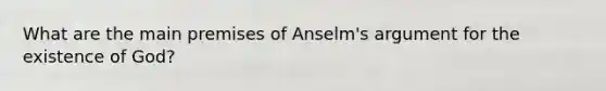 What are the main premises of Anselm's argument for the existence of God?