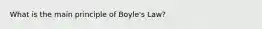 What is the main principle of Boyle's Law?