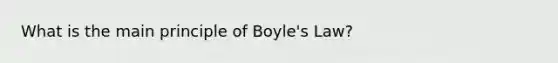 What is the main principle of Boyle's Law?