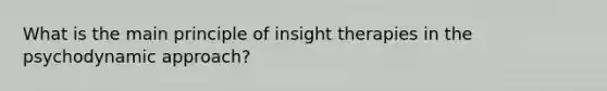 What is the main principle of insight therapies in the psychodynamic approach?