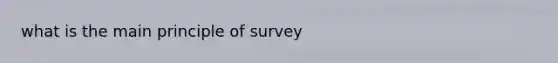 what is the main principle of survey