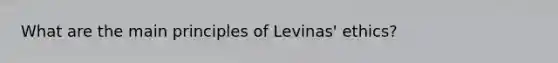 What are the main principles of Levinas' ethics?