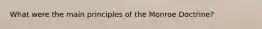 What were the main principles of the Monroe Doctrine?