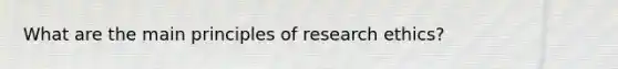 What are the main principles of research ethics?