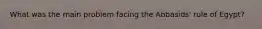 What was the main problem facing the Abbasids' rule of Egypt?
