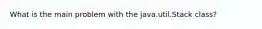 What is the main problem with the java.util.Stack class?