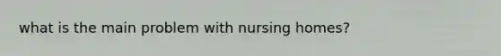 what is the main problem with nursing homes?