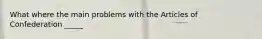 What where the main problems with the Articles of Confederation _____