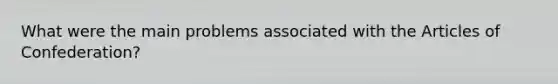 What were the main problems associated with <a href='https://www.questionai.com/knowledge/k5NDraRCFC-the-articles-of-confederation' class='anchor-knowledge'>the articles of confederation</a>?