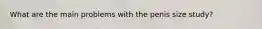 What are the main problems with the penis size study?