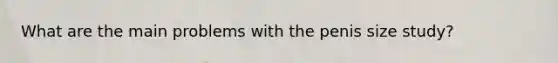 What are the main problems with the penis size study?