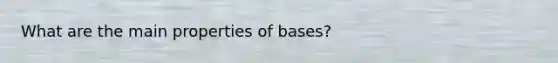 What are the main properties of bases?