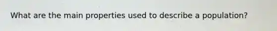 What are the main properties used to describe a population?