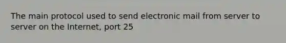 The main protocol used to send electronic mail from server to server on the Internet, port 25