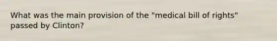 What was the main provision of the "medical bill of rights" passed by Clinton?