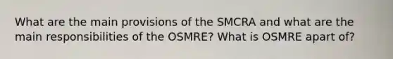 What are the main provisions of the SMCRA and what are the main responsibilities of the OSMRE? What is OSMRE apart of?