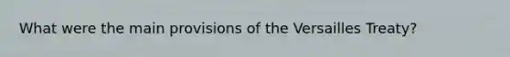 What were the main provisions of the Versailles Treaty?