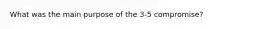 What was the main purpose of the 3-5 compromise?