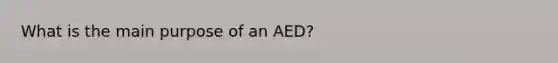 What is the main purpose of an AED?