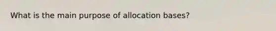 What is the main purpose of allocation bases?