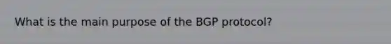 What is the main purpose of the BGP protocol?