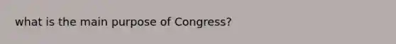 what is the main purpose of Congress?