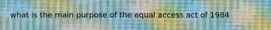 what is the main purpose of the equal access act of 1984