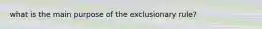 what is the main purpose of the exclusionary rule?