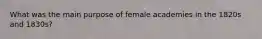 What was the main purpose of female academies in the 1820s and 1830s?